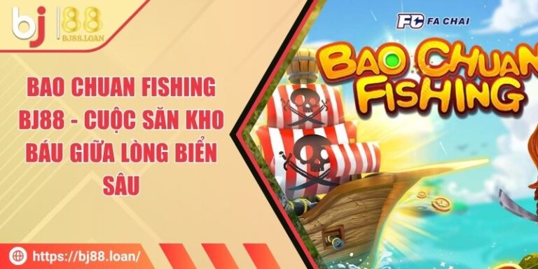 Bao Chuan Fishing BJ88 - Cuộc Săn Kho Báu Giữa Lòng Biển Sâu