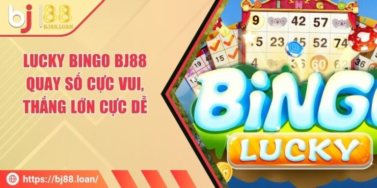 Lucky Bingo BJ88 - Quay Số Cực Vui, Thắng Lớn Cực Dễ