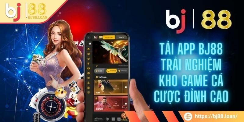 Tải App BJ88 1 Một số lợi ích khi tiến hành tải app BJ88